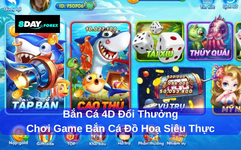 Bắn cá 4D đổi thưởng với đồ hoạ game siêu thực