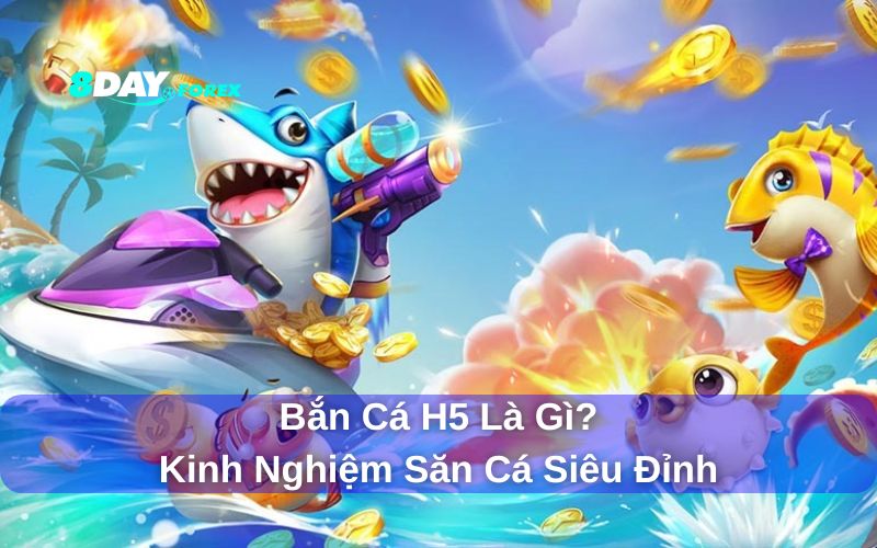 Bắn cá H5 là gì
