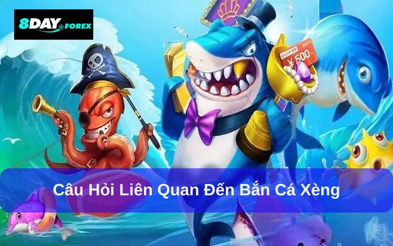 Giải đáp liên quan đến bắn cá xèng cần nhớ