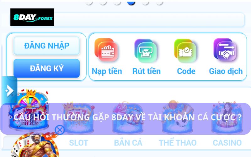 Câu hỏi thường gặp 8day liên quan đến tài khoản cá cược