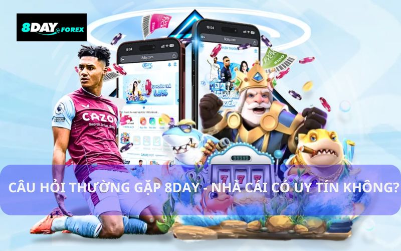 Câu hỏi thường gặp 8day về mức độ uy tín của nhà cái