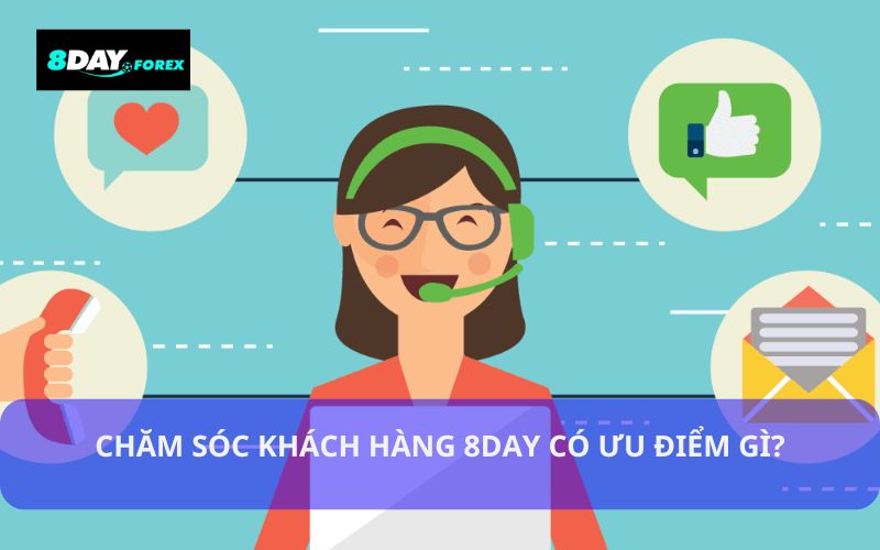 Chăm sóc khách hàng 8Day có nhiều ưu điểm nổi bật