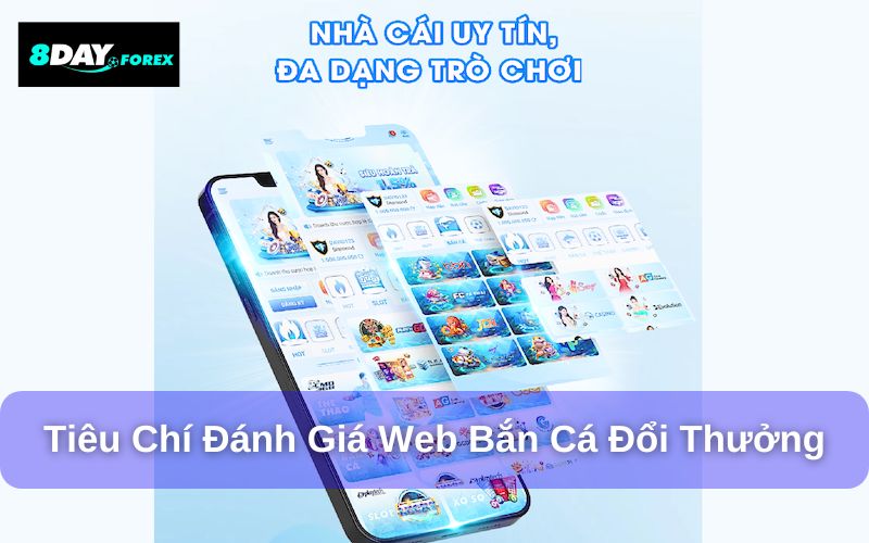 Tiêu chí đánh giá web bắn cá đổi thưởng 8Day