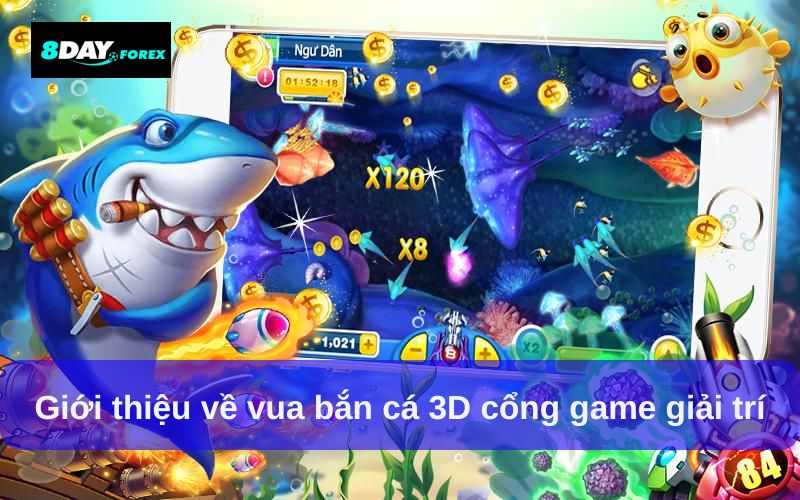 Giới thiệu về vua bắn cá 3D cổng game giải trí