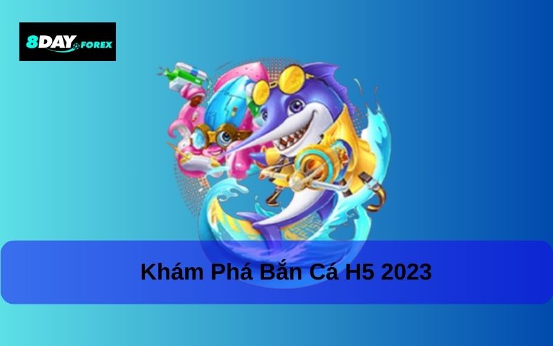 bắn cá h5 2023