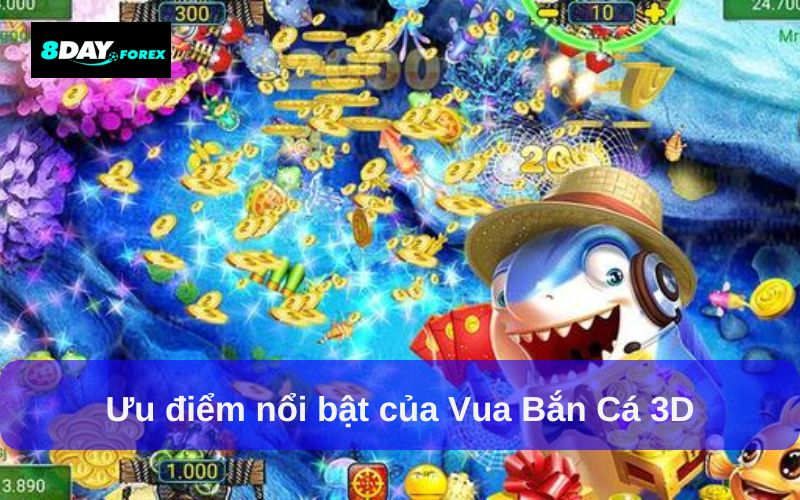Ưu điểm nổi bật của Vua Bắn Cá 3D