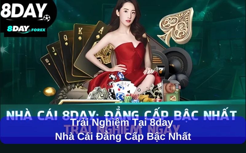 Trải nghiệm tại 8day- nhà cái đẳng cấp bậc nhất