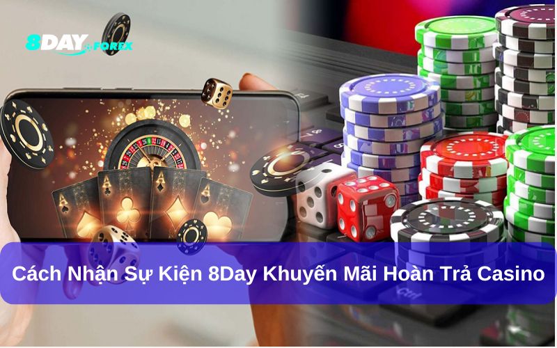 Nhận ưu đãi hoàn trả sảnh casino 8Day không được gian lận