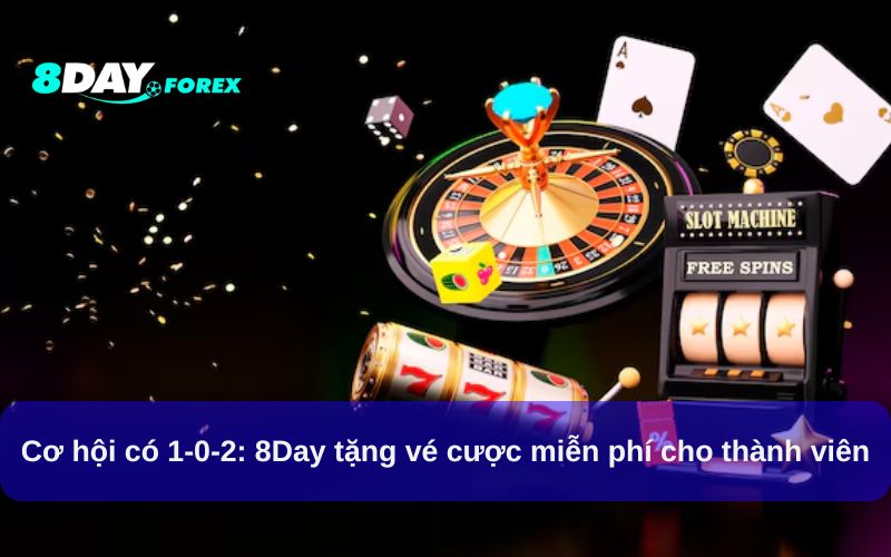 Cơ hội có 1-0-2: 8Day tặng vé cược miễn phí cho thành viên
