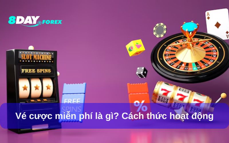 Vé cược miễn phí là gì? Cách thức hoạt động