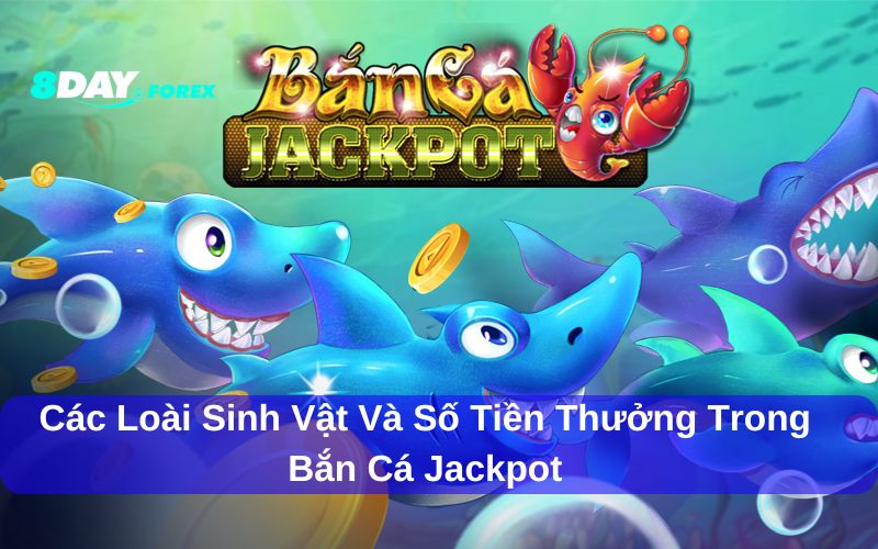Bắn cá Jackpot tích lũy số tiền thưởng khủng