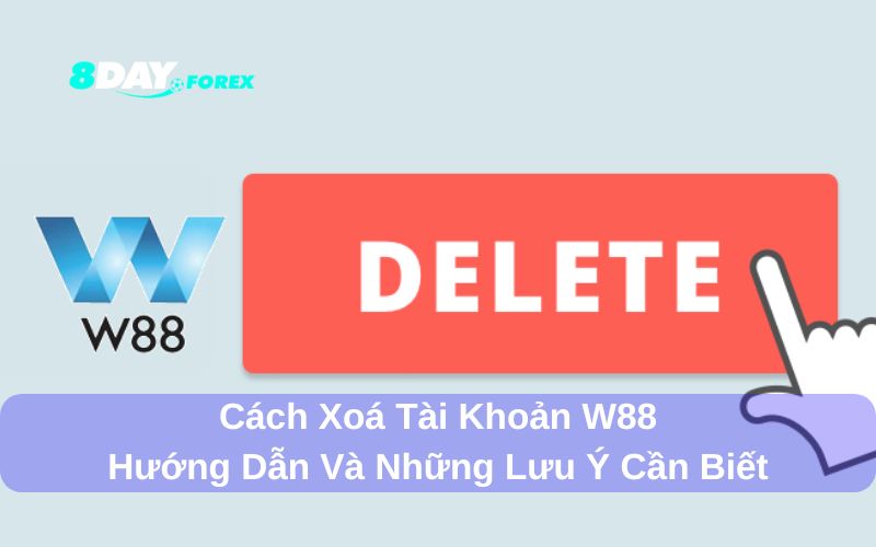 Cách xoá tài khoản W88 chi tiết