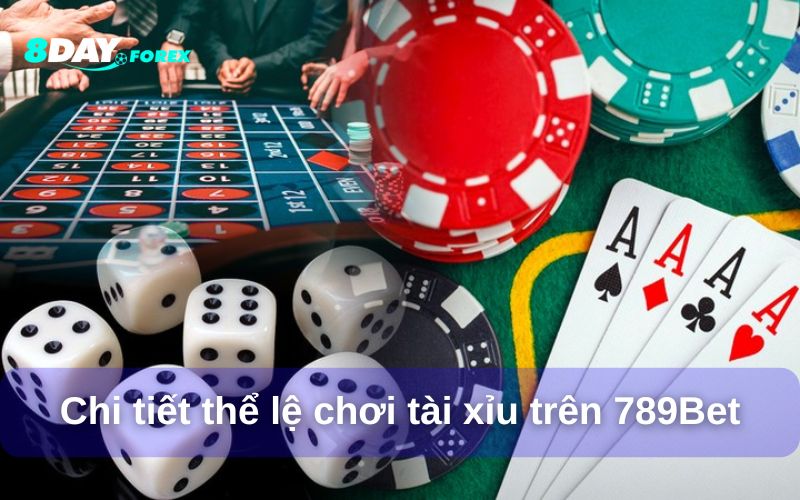 Chi tiết thể lệ chơi tài xỉu trên 789Bet