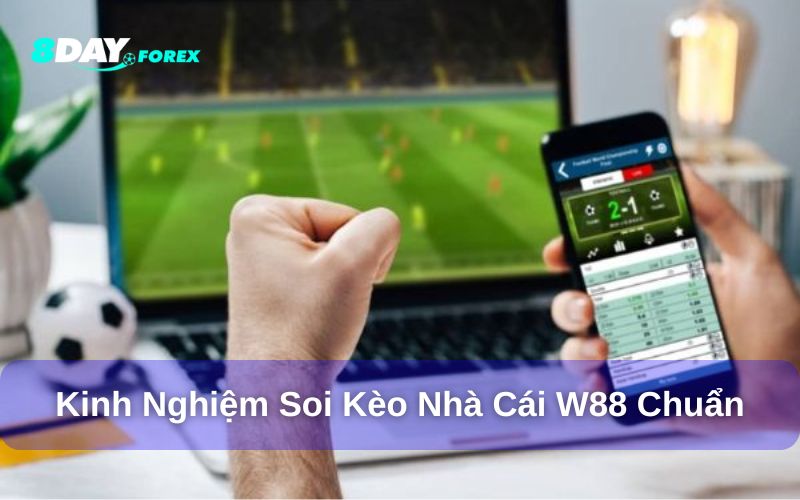 Kinh nghiệm soi kèo nhà cái W88 siêu chuẩn xác
