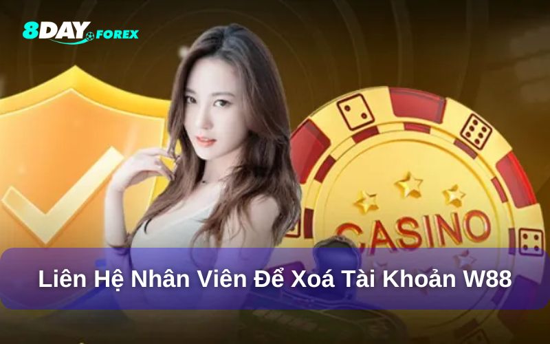 Có thể liên hệ nhân viên để xóa tài khoản W88