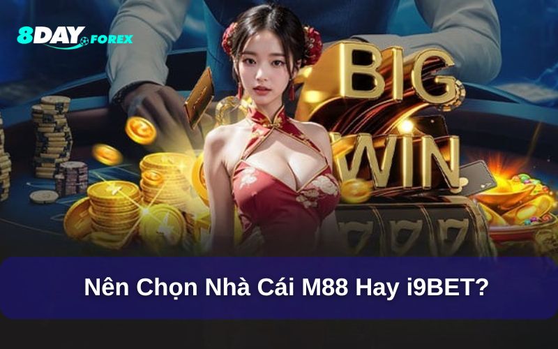 Nên chọn M88 hay i9Bet