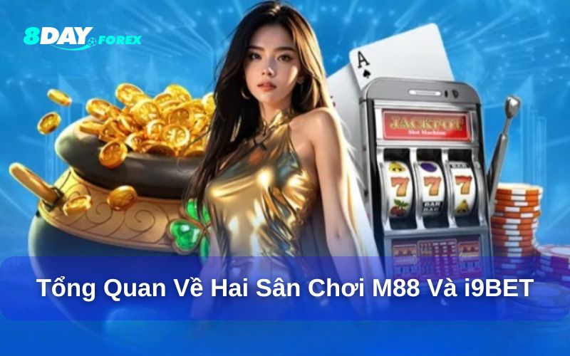 Tổng quan về nhà cái M88 và i9Bet