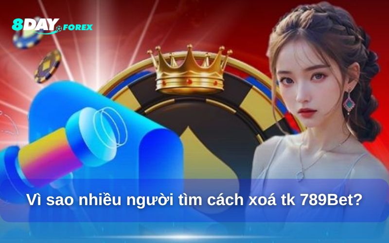 Vì sao nhiều người tìm cách xoá tk 789Bet?